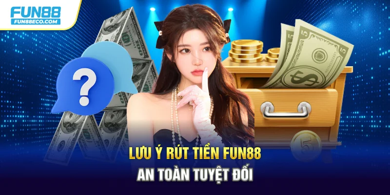 Lưu ý rút tiền Fun88 an toàn tuyệt đối