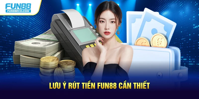 Lưu ý rút tiền Fun88 cần thiết