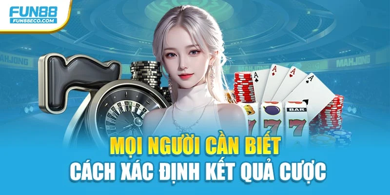 Mọi người cần biết cách xác định kết quả cược
