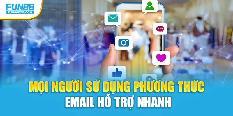 Mọi người sử dụng phương thức email hỗ trợ nhanh