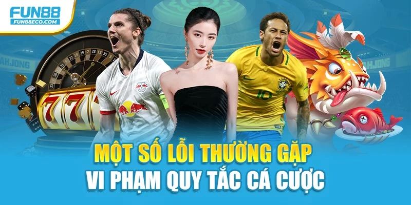 Một số lỗi thường gặp vi phạm quy tắc cá cược