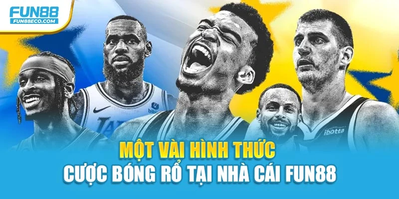 Một vài hình thức cược bóng rổ tại nhà cái Fun88