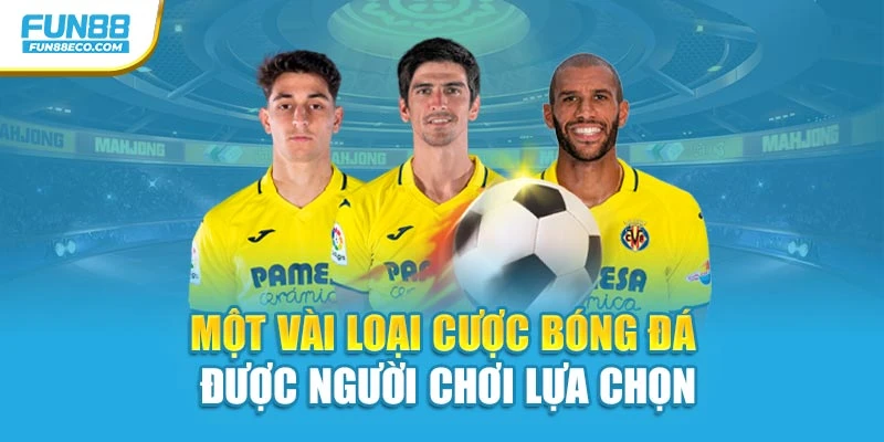 Một vài loại cược bóng đá được người chơi lựa chọn