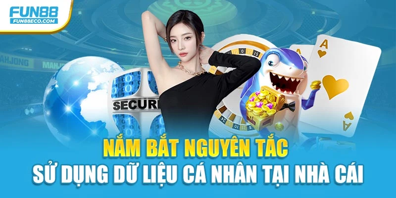 Nắm bắt nguyên tắc sử dụng dữ liệu cá nhân tại nhà cái