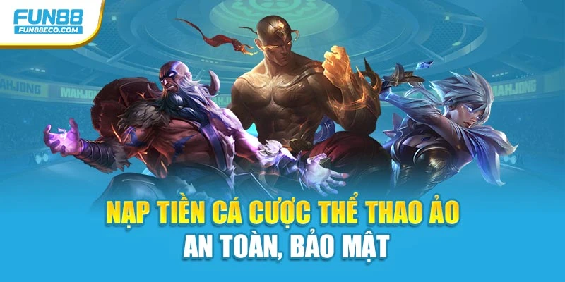Nạp tiền cá cược Thể thao ảo an toàn, bảo mật