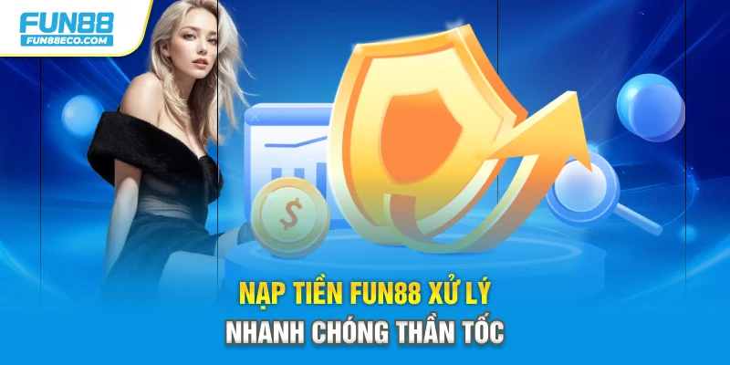 Nạp tiền Fun88 xử lý nhanh chóng thần tốc 