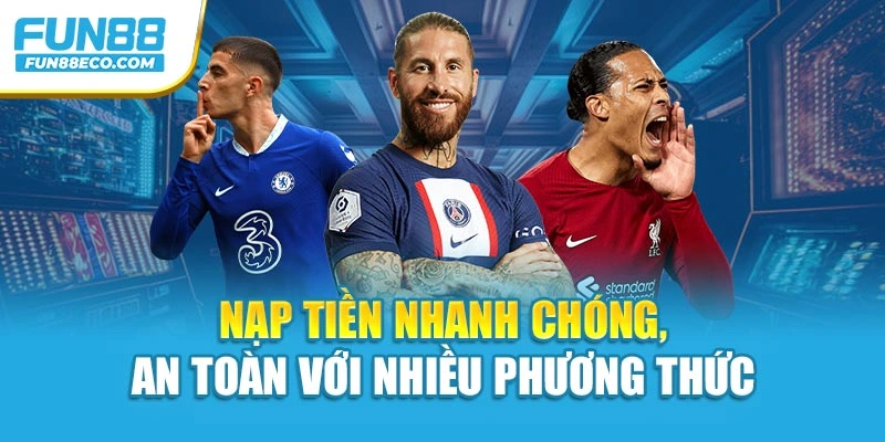 Nạp tiền nhanh chóng, an toàn hỗ trợ nhiều cách