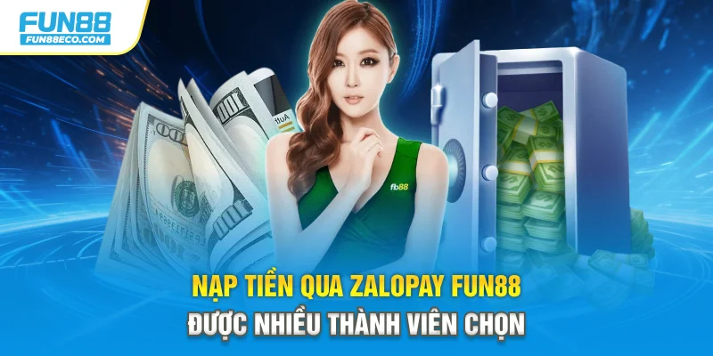Nạp tiền qua ZaloPay Fun88 được nhiều thành viên chọn