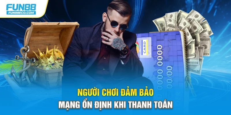 Người chơi đảm bảo mạng ổn định khi thanh toán