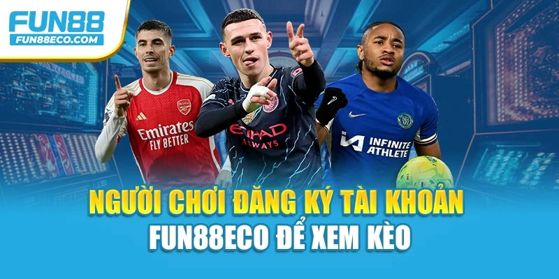 Người chơi đăng ký tài khoản Fun88eco để xem kèo