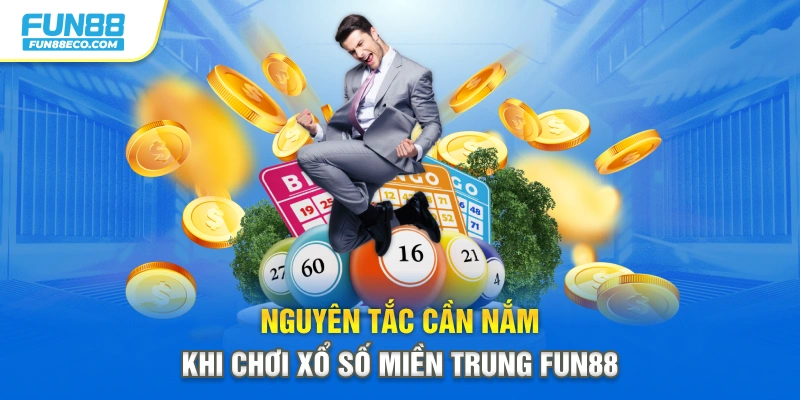 Nguyên tắc cần nắm khi chơi xổ số miền Trung Fun88
