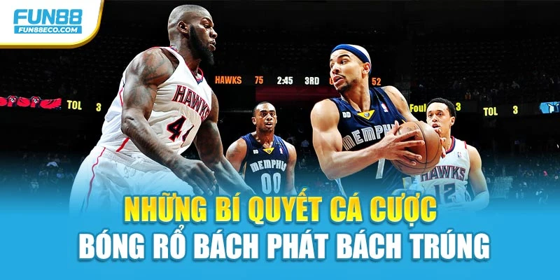 Những bí quyết Cá cược bóng rổ bách phát bách trúng