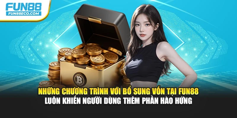 Những chương trình với bổ sung vốn tại Fun88 luôn khiến người dùng thêm phần hào hứng