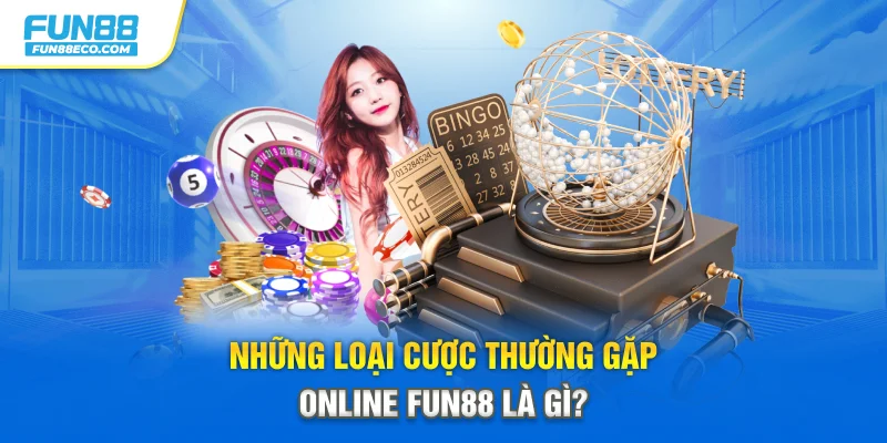Những loại cược thường gặp trong lô đề online Fun88