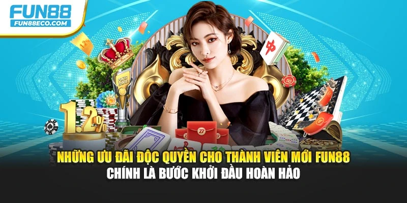 Những ưu đãi độc quyền cho thành viên mới Fun88 chính là bước khởi đầu hoàn hảo