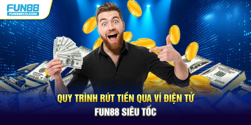 Quy trình rút tiền qua ví điện tử Fun88 siêu tốc