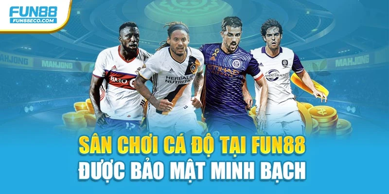 Sân chơi cá độ tại Fun88 được bảo mật minh bạch