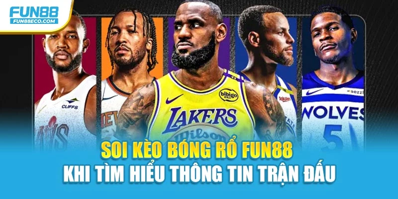 Soi kèo bóng rổ Fun88 khi tìm hiểu thông tin trận đấu