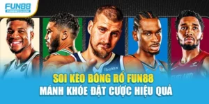 Soi Kèo Bóng Rổ Fun88 - Mánh Khóe Đặt Cược Hiệu Quả