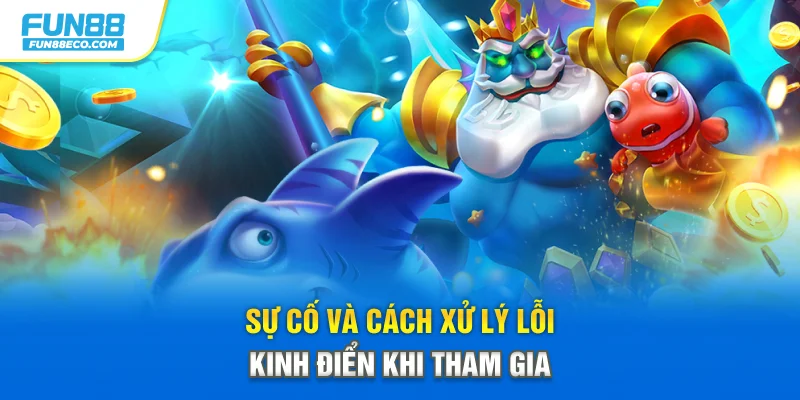 Sự cố và cách xử lý lỗi kinh điển khi tham gia