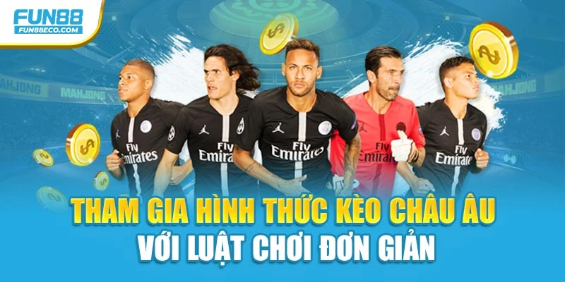 Tham gia hình thức kèo châu Âu với luật chơi đơn giản