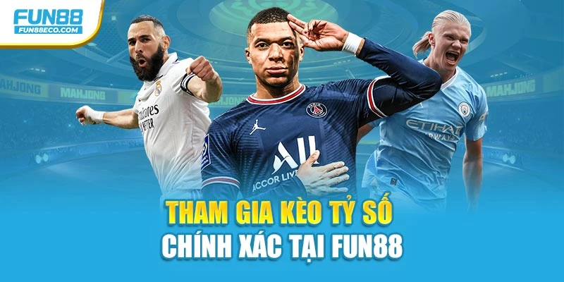 Tham gia kèo tỷ số chính xác tại Fun88