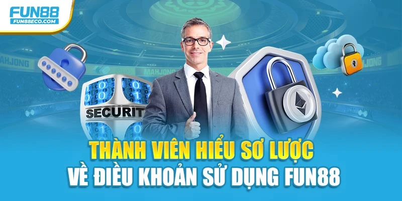 Thành viên hiểu sơ lược về điều khoản sử dụng Fun88