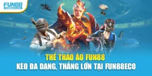 Thể Thao Ảo Fun88 – Kèo Đa Dạng, Thắng Lớn Tại Fun88eco