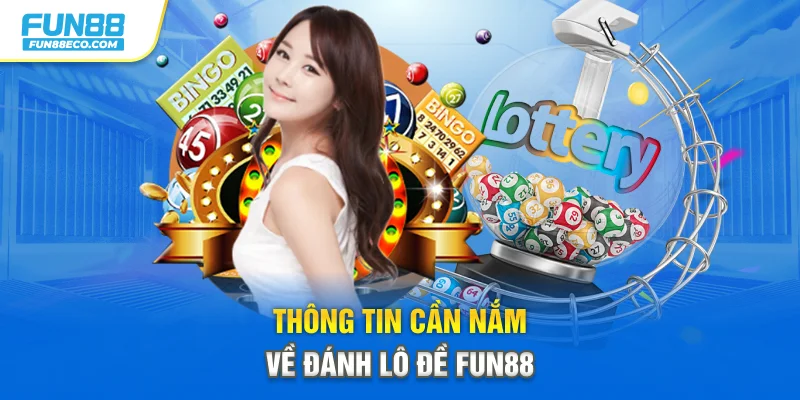 Thông tin cần nắm về đánh lô đề Fun88
