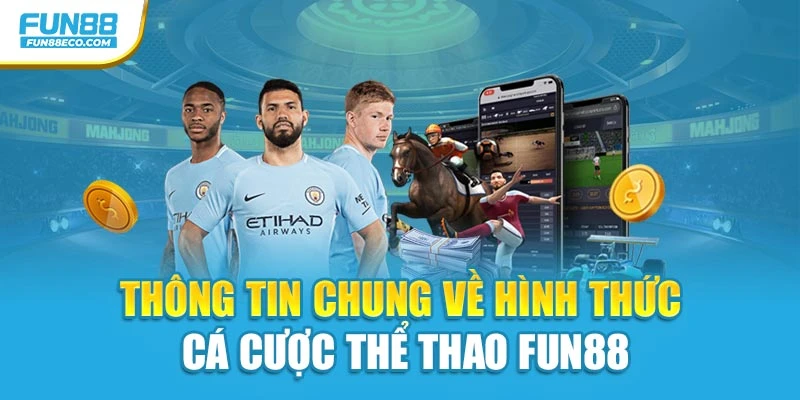 Thông tin chung về hình thức cá cược thể thao Fun88