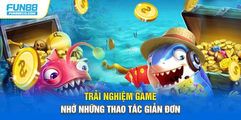 Trải nghiệm game nhờ những thao tác giản đơn