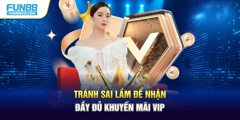 Tránh sai lầm để nhận đầy đủ khuyến mãi VIP