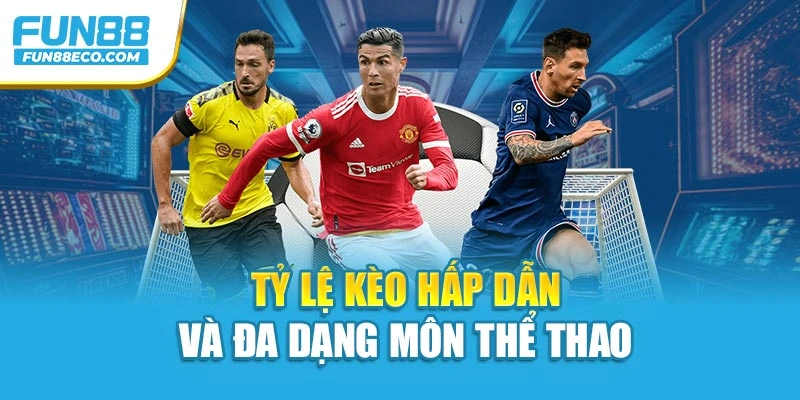 Tỷ lệ kèo cược hấp dẫn, nhiều môn thể thao