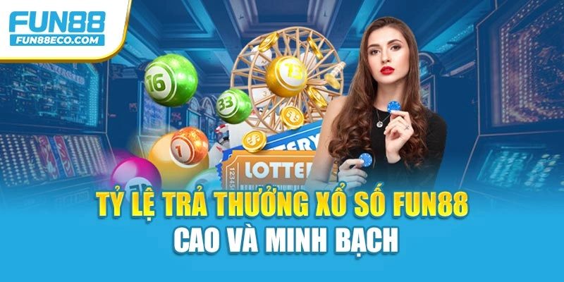 Tỷ lệ trả thưởng Xổ số Fun88 cao và minh bạch