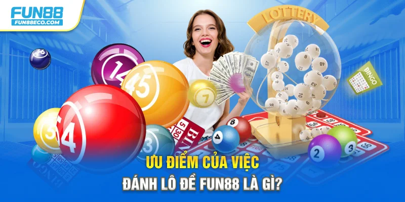 Ưu điểm của việc đánh lô đề Fun88 là gì?