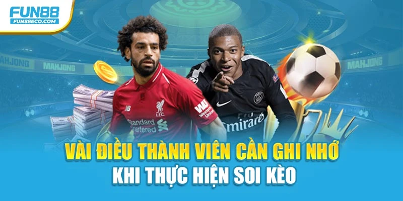 Vài điều thành viên cần ghi nhớ khi thực hiện soi kèo