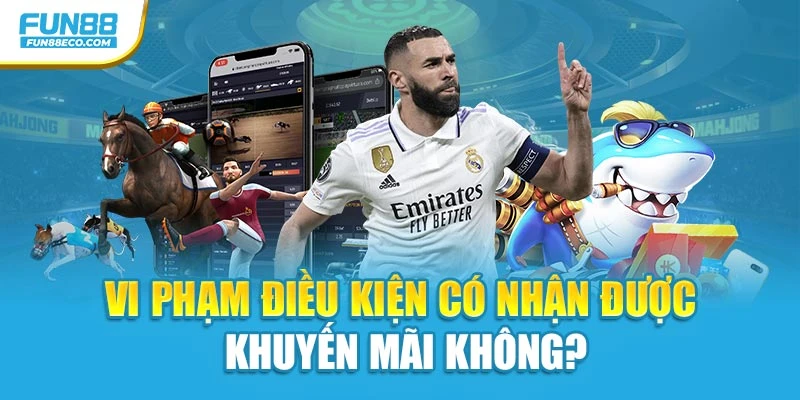 Vi phạm điều kiện có nhận được khuyến mãi không?