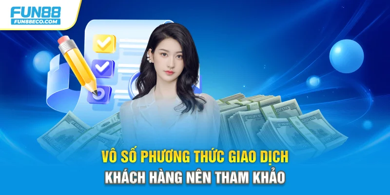 Vô số phương thức giao dịch khách hàng nên tham khảo 