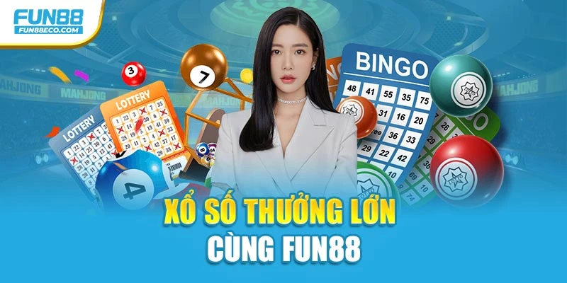 Xổ số thưởng lớn cùng Fun88
